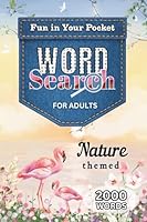Nature Themed Word Search for Adults: Fun in Your Pocket 1963240278 Book Cover