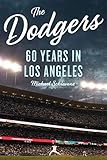 The Dodgers: 60 Years in Los Angeles