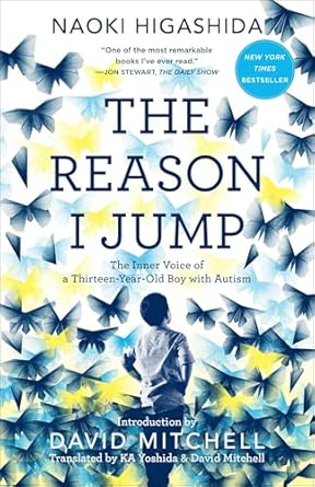 The Reason I Jump: The Inner Voice of a Thirteen-Year-Old Boy with Autism