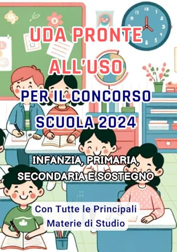 UDA per il Concorso Scuola 2024 Pronte all’Uso. Scuola infanzia, Primaria Secondaria di primo e secondo grado e Sostegno: Italiano, Matematica, Inglese, Filosofia, Informatica