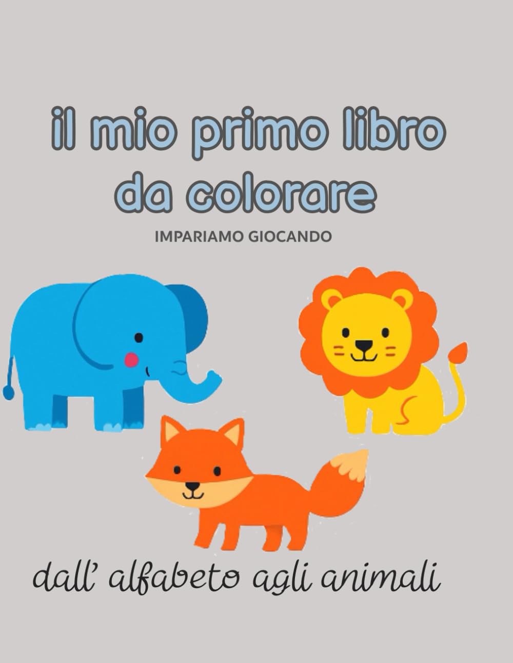il mio primo libro da colorare: impariamo giocando , dall' alfabeto agli animali