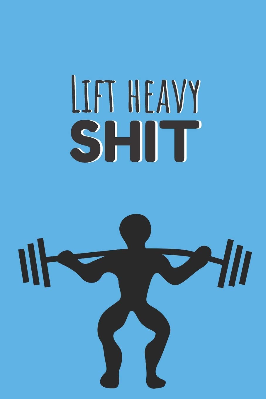 Lift heavy shit | Notebook: Crossfit gifts for men and women | Lined notebook/journal/logbook