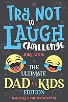 Try Not to Laugh Challenge Joke Book The Ultimate Dad vs Kids Edition: Dad Joke Game Showdown! 1643400940 Book Cover