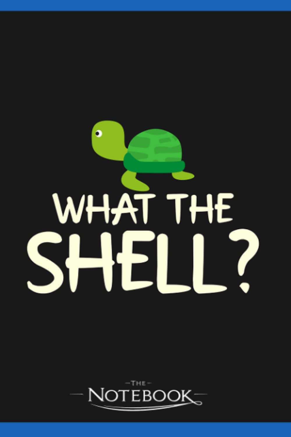 Funny Turtle What The Shell Notebook: A Perfect For Taking Notes, Writing, Organizing, Lists, Journaling 6x9 120 pages