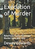 Execution of Murder: Robertson County Tennessee Murder Cases 1810-1910 1795732571 Book Cover