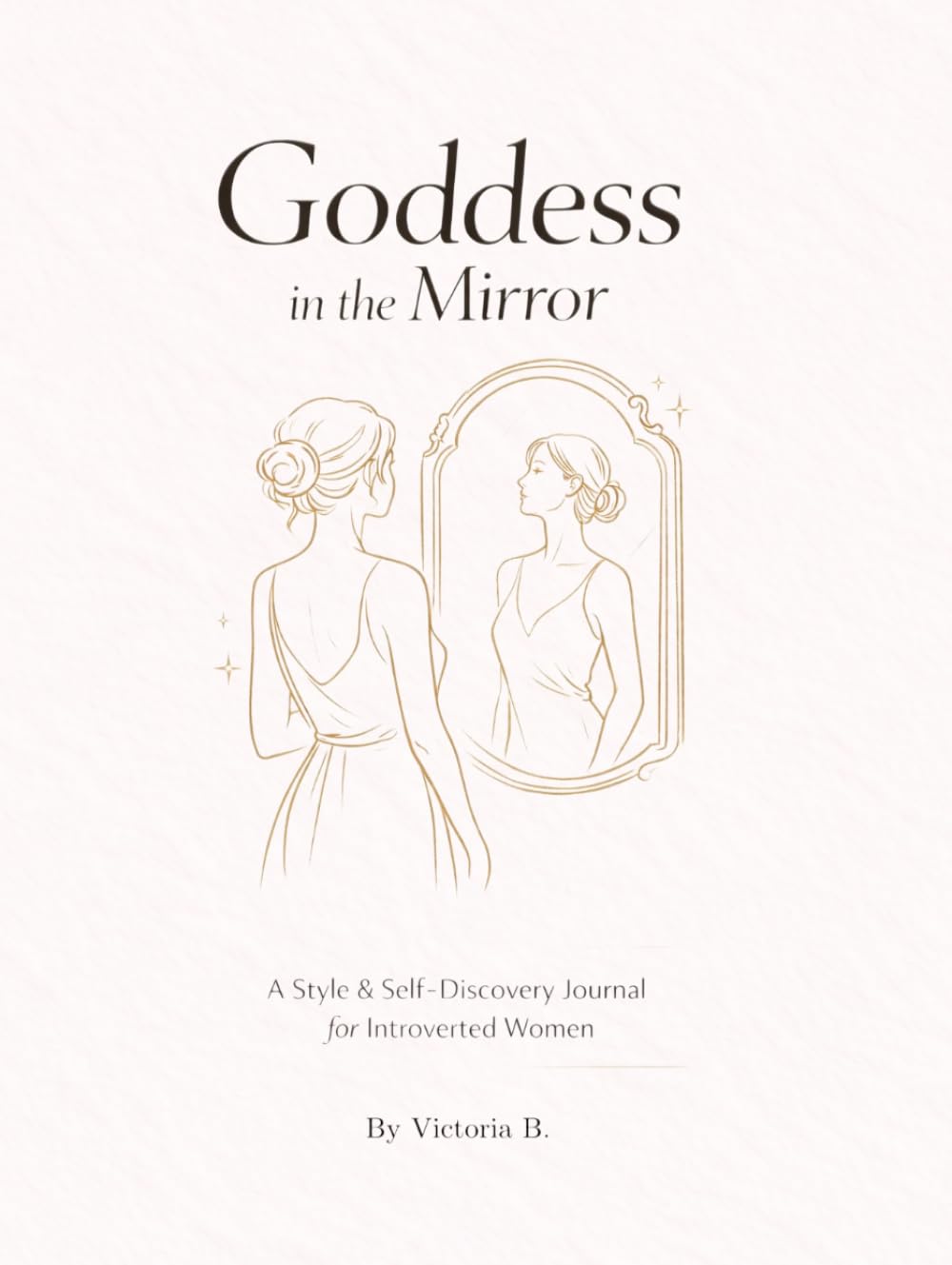 Goddess in the Mirror: A Style & Self-Discovery Journal for Introverted Women