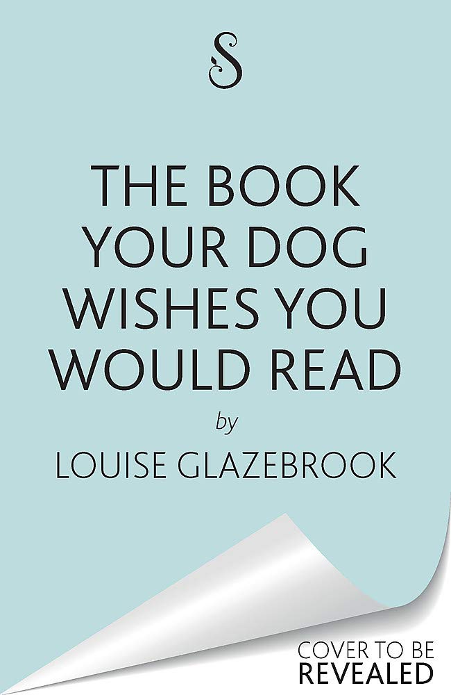 The Book Your Dog Wishes You Would Read: The bestselling guide for dog lovers