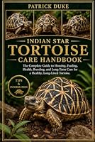 INDIAN STAR TORTOISE CARE HANDBOOK: The Complete Guide to Housing, Feeding, Health, Breeding, and Long-Term Care for a Healthy, Long-Lived Tortoise. B0H1STKBP9 Book Cover
