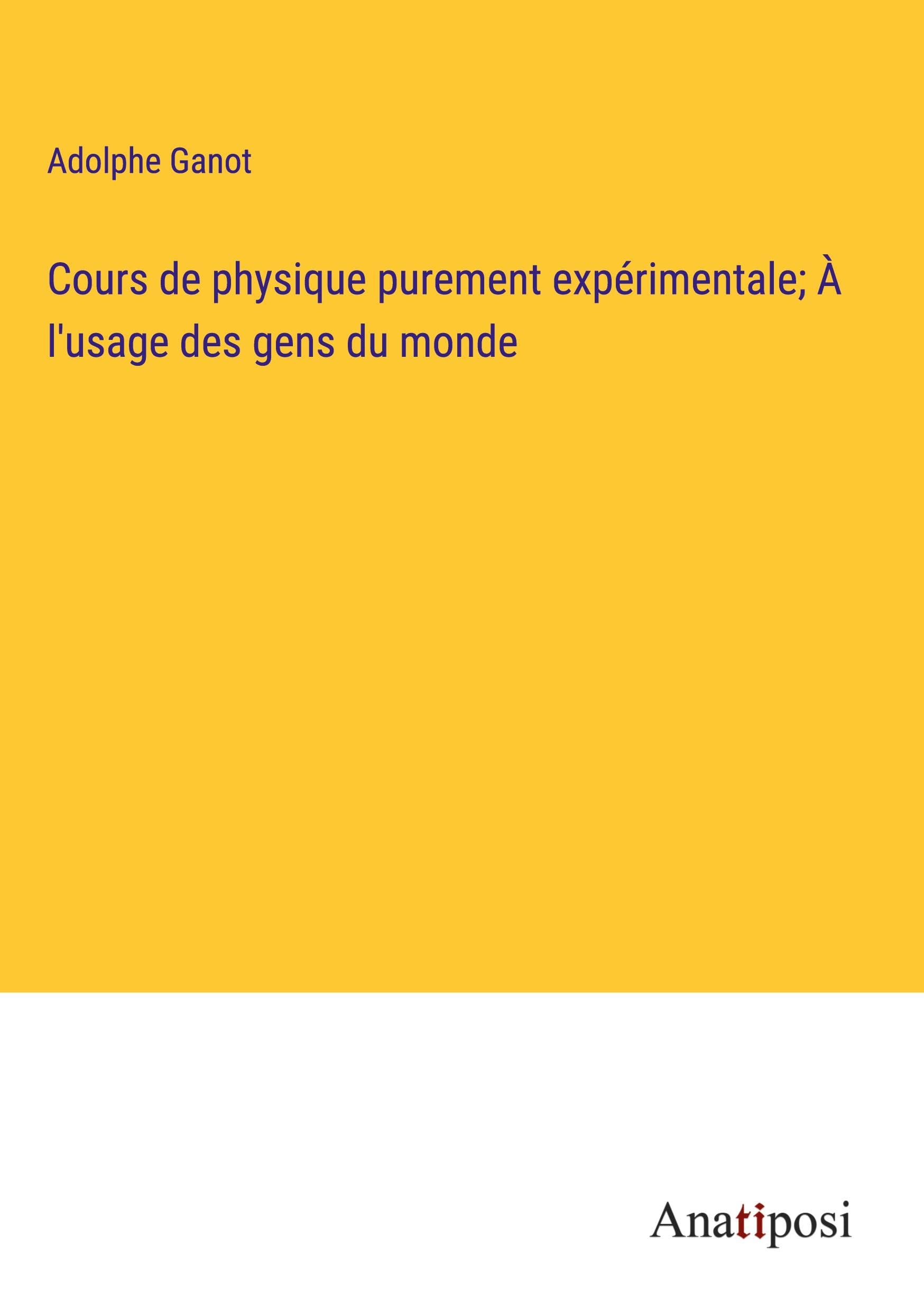 Cours de physique purement expérimentale; À l'usage des gens du monde