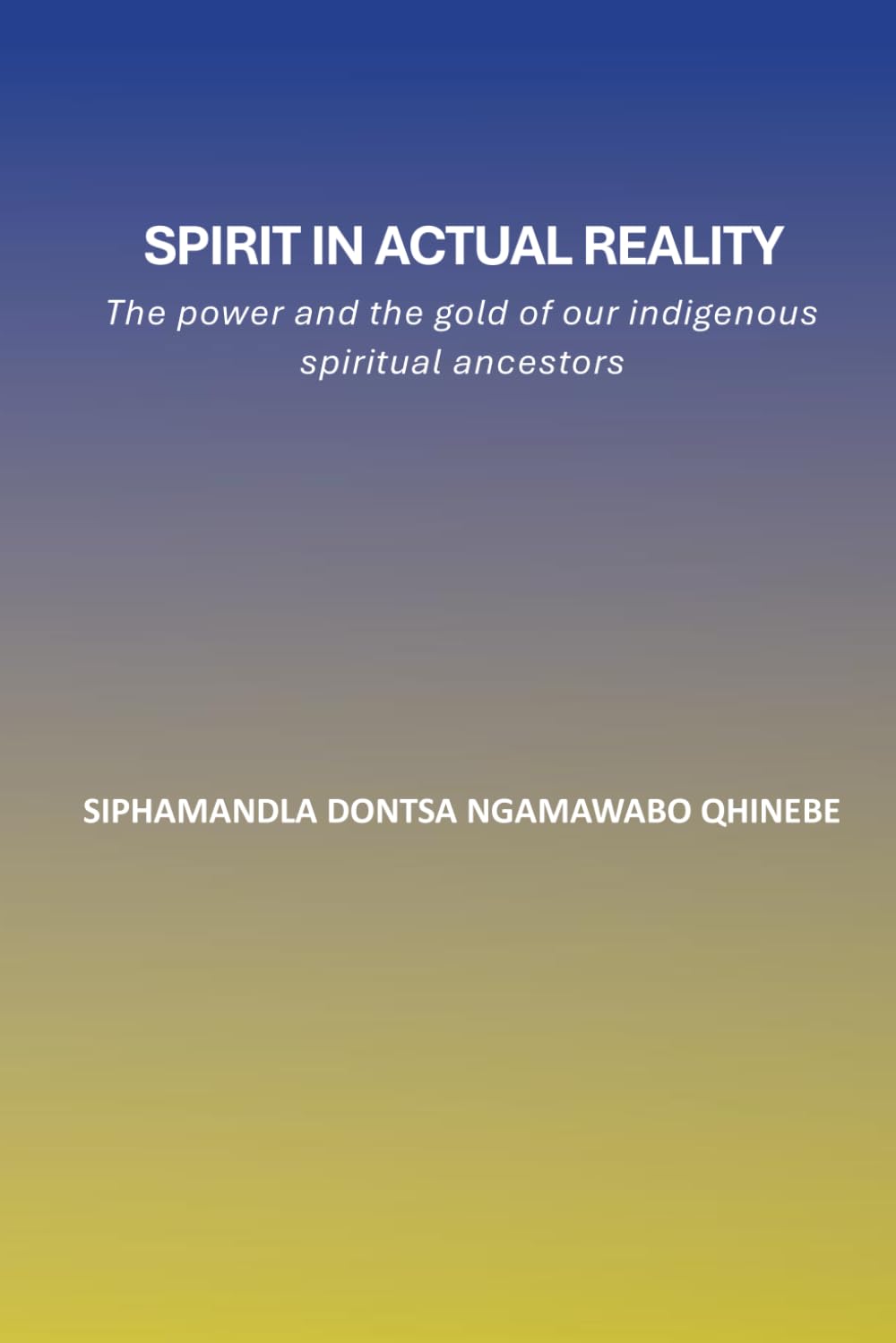 Spirit in Actual Reality: The power and the gold of our indigenous spiritual ancestors
