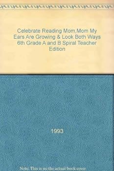 Textbook Binding Celebrate Reading Mom,Mom My Ears Are Growing & Look Both Ways 6th Grade A and B Spiral Teacher Edition Book