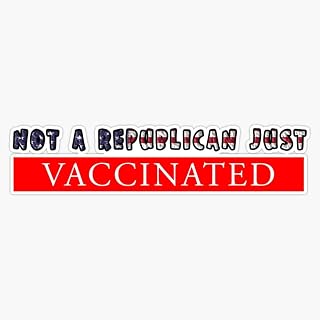 Not A Republican Just Vaccinated Vaccinated Americans Sticker Vinyl Decal Bumper Sticker 5"