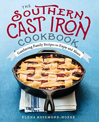 The Southern Cast Iron Cookbook: Comforting Family Recipes To Enjoy And Share #TOP7
