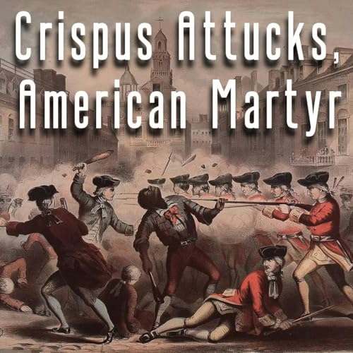 Crispus Attucks, American Martyr