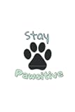 Stay Pawsitive: Notebook for pawsitive thinkers! Pet lovers journal.