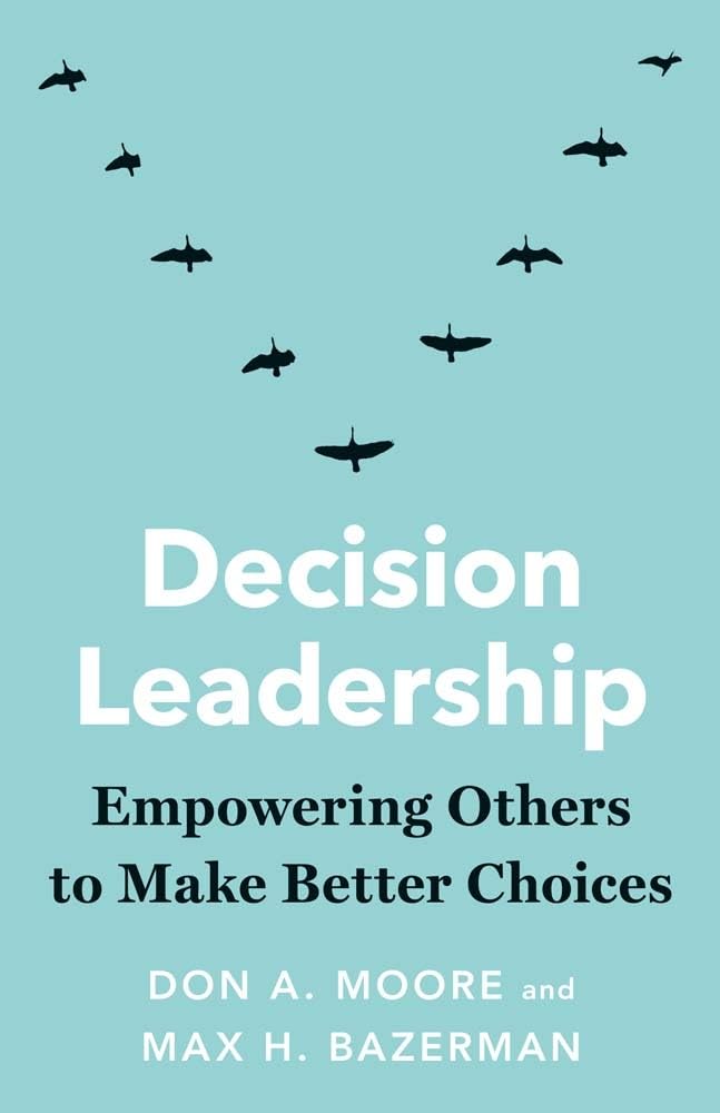 Decision Leadership: Empowering Others to Make Better Choices