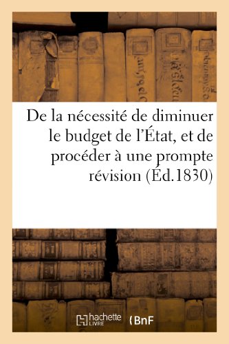 De la nécessité de diminuer le budget de l'État, et de procéder à une prompte révision du tarif: de tous les emplois (Histoire) (French Edition)