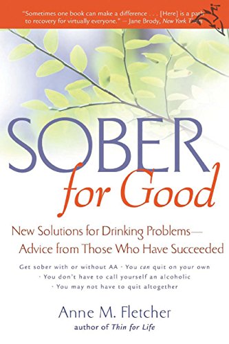 Sober for Good: New Solutions for Drinking Problems -- Advice from Those Who Have Succeeded