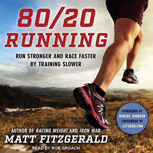 80 20 Running: Run Stronger And Race Faster By Training Slower 80 20 Running: Run Stronger And Race Faster By Training Slower