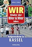 Wir Kinder der 80er und 90er Jahre - Aufgewachsen in Kassel