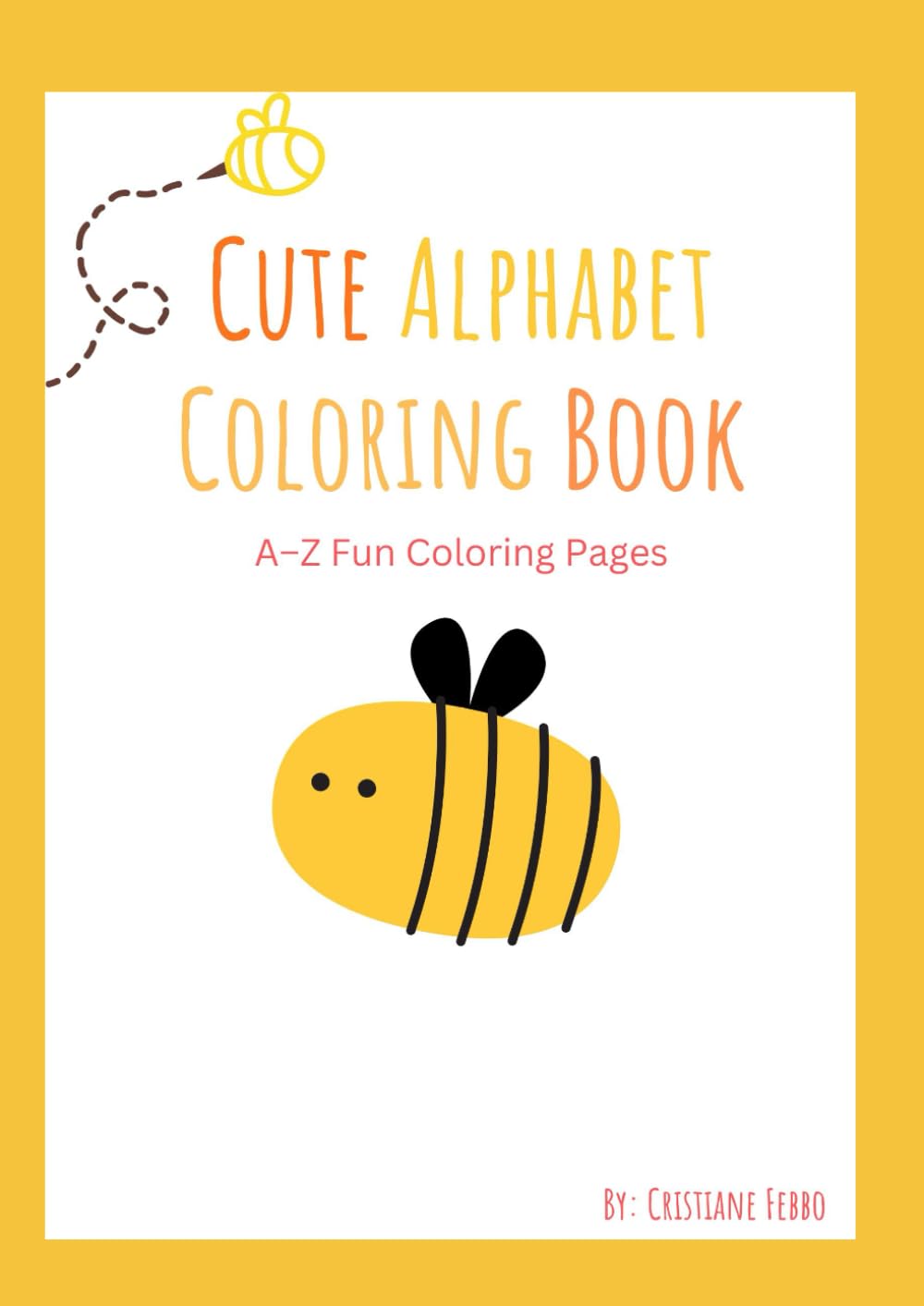 Cute Alphabet Coloring Book: A–Z Fun Coloring Pages