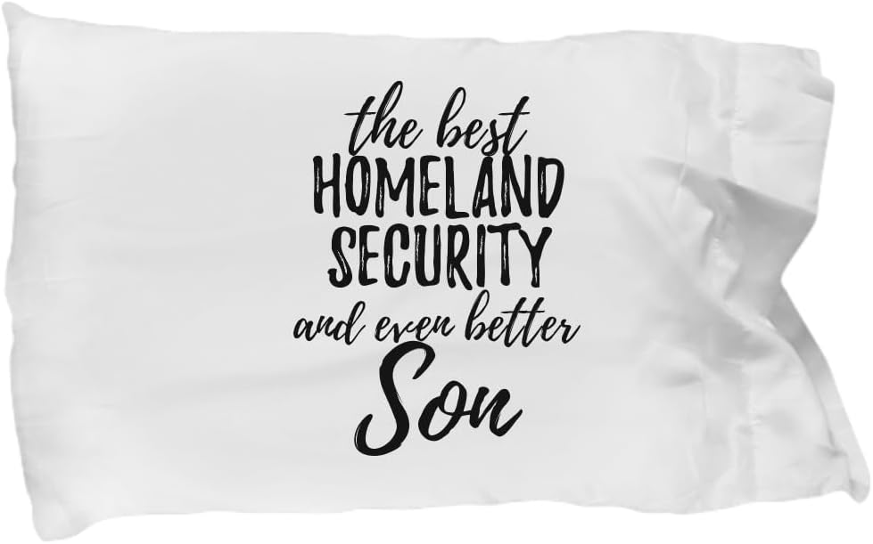 Cute Homeland Security Son Pillowcase Funny Gift Idea for Child Gag Inspiring Joke The Best and Even Better Pillow Cover Case 20x30