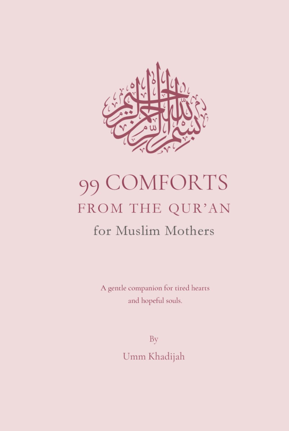 99 Comforts from the Qur'an: For Muslim Mothers: Islamic Reminders for Peace and Patience.