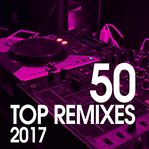 Play 50 Top Remixes 2017 by VARIOUS ARTISTS on Amazon Music