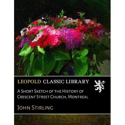 A Short Sketch of the History of Crescent Street Church, Montreal
