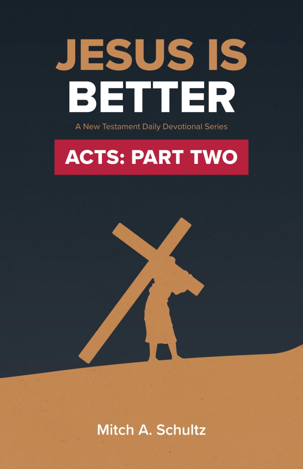 Jesus is Better: Acts Part Two (Jesus is Better; A New Testament Daily Devotional Series)