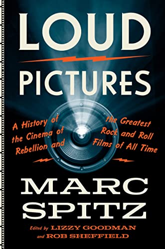 Loud Pictures: A History of the Cinema of Rebellion and the Greatest Rock and Roll Films of All Time (English Edition)