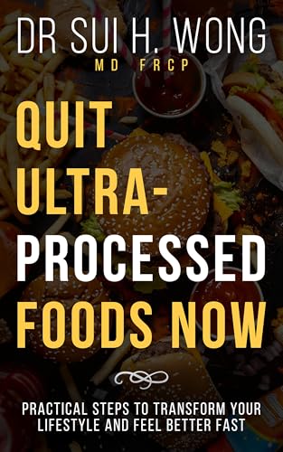 Quit Ultra-Processed Foods Now: Practical Steps to Transform Your Lifestyle and Feel Better Fast (Quit UPF Series)