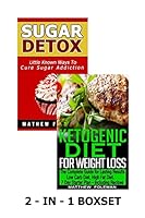Sugar Detox: Ketogenic Diet for Weight Loss: 2 - in - 1 Boxset 1517001625 Book Cover
