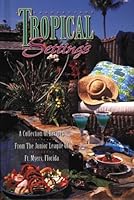 Tropical Settings: A Collection of Recipes from the Junior League of Ft. Myers Florida 0961331410 Book Cover