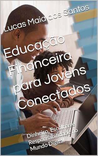 Educação Financeira para Jovens Conectados: Dinheiro, Escolhas e ...