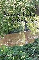 Max & Lydia . . . & Rob, Too 1514399830 Book Cover