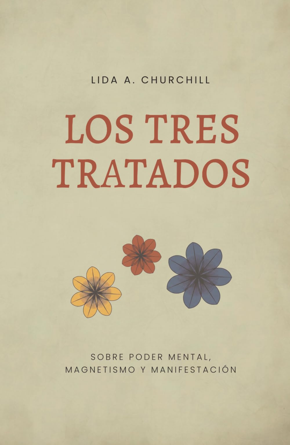 Los tres tratados: Sobre poder mental, magnetismo personal y manifestación