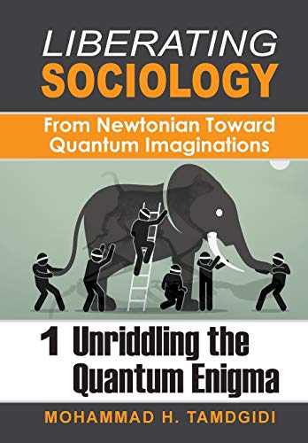 Liberating Sociology: From Newtonian Toward Quantum Imaginations: Volume 1: Unriddling the Quantum Enigma (Tayyebeh East-West Research and Translation)