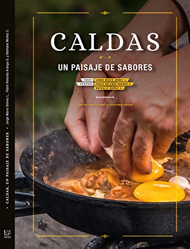 CALDAS, UN PAISAJE DE SABORES: cocina tradicional y contemporánea (GASTRONOMIA: RECETAS, CONDIMENTOS