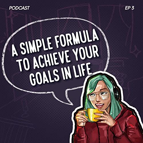 A Simple Formula To Help You Achieve Your Goals in Life