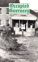 Occupied Guernsey: July 1940- December 1942 0953916669 Book Cover