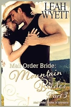 Mail Order Bride: Mountain Brides - Part 3: Clean Historical Mail Order Bride Romance - Book #3 of the Mail Order Brides of Montana