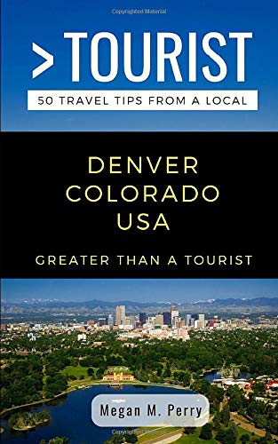 Greater Than a TouristGreater Than a Tourist- Denver Colorado USA: 50 Travel Tips from a Local