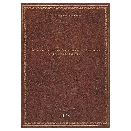 Dissertation sur les Centaures et les Amazones, par le Cher de Paravey,...