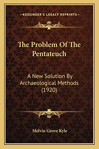 The Problem Of The Pentateuch: A New Solution By Archaeological Methods (1920)