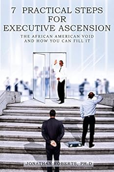 Paperback 7 Practical Steps For Executive Ascension: The African American Void And How You Can Fill It Book