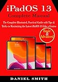  iPadOS 13 Complete Manual: The Complete Illustrated, Practical Guide with Tips & Tricks to Maximizing the latest iPadOS 13 Like a Genius (English Edition)