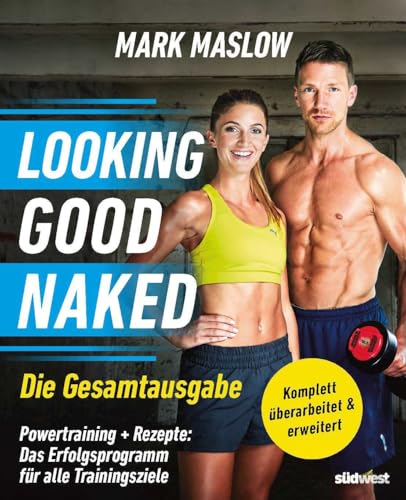 Looking Good Naked: Die Gesamtausgabe -: Powertraining + Rezepte: Das Erfolgsprogramm für alle Trainingsziele – komplett überarbeitet und erweitert