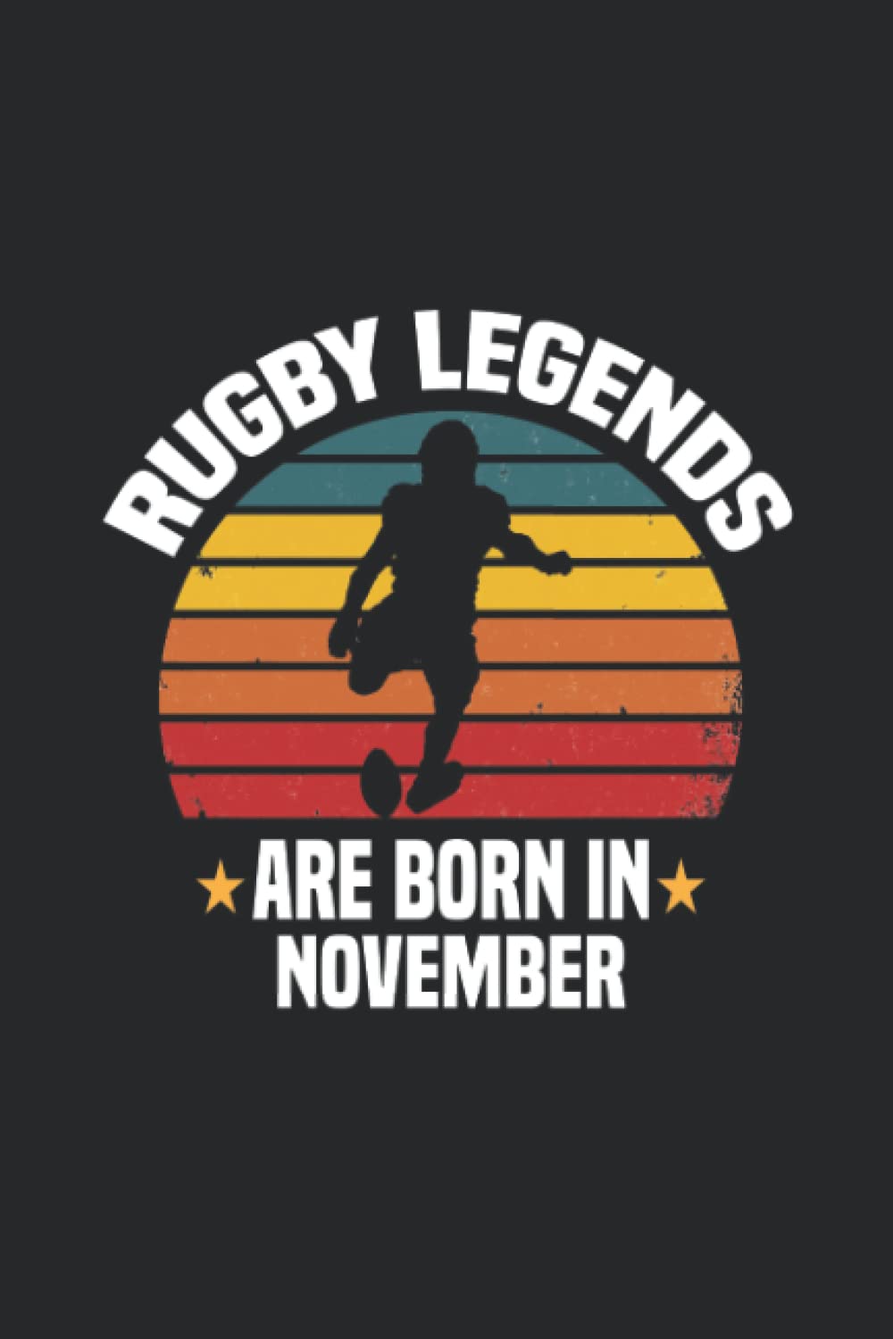 Rugby Notebook - Rugby Legends Are Born In November - Rugby Journal - Gift for Rugby Player : 110 Pages 6x9''