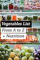 Vegetables List from a to Z +Nutrition 1796737119 Book Cover